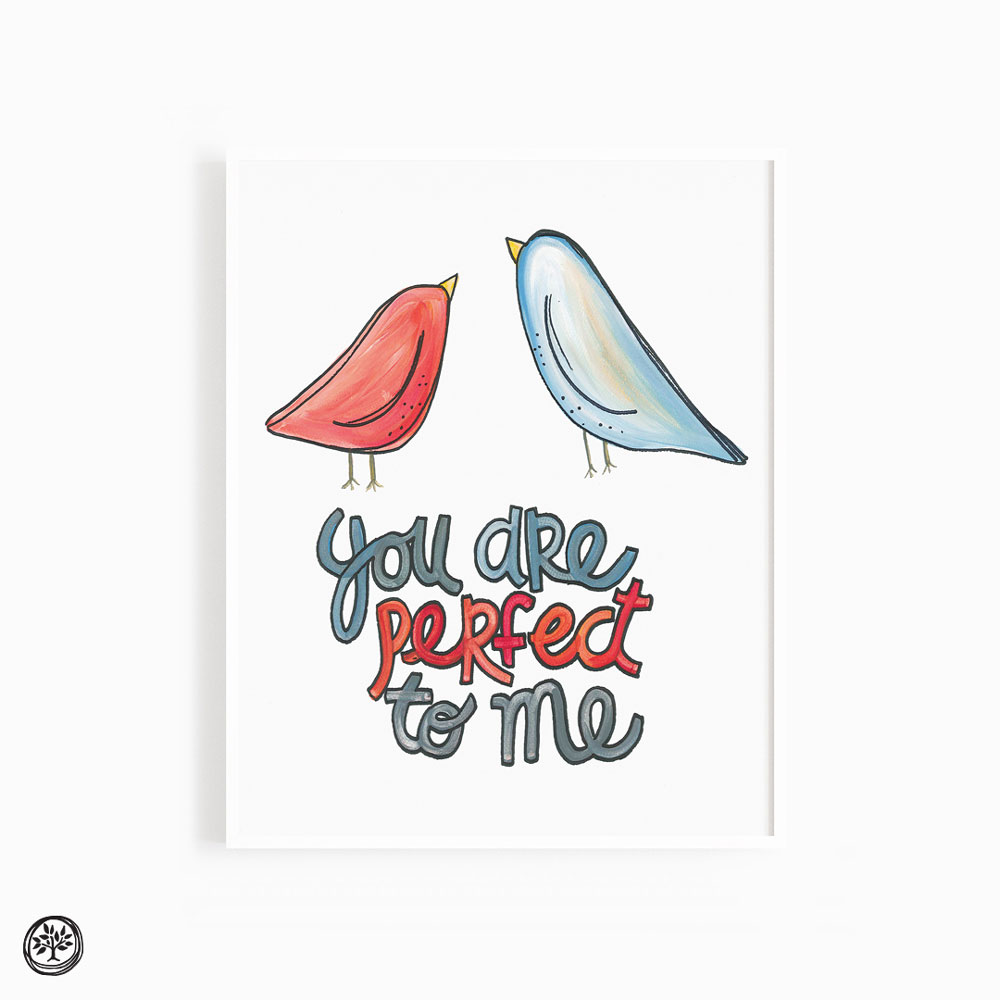 You Are Perfect to Me Print